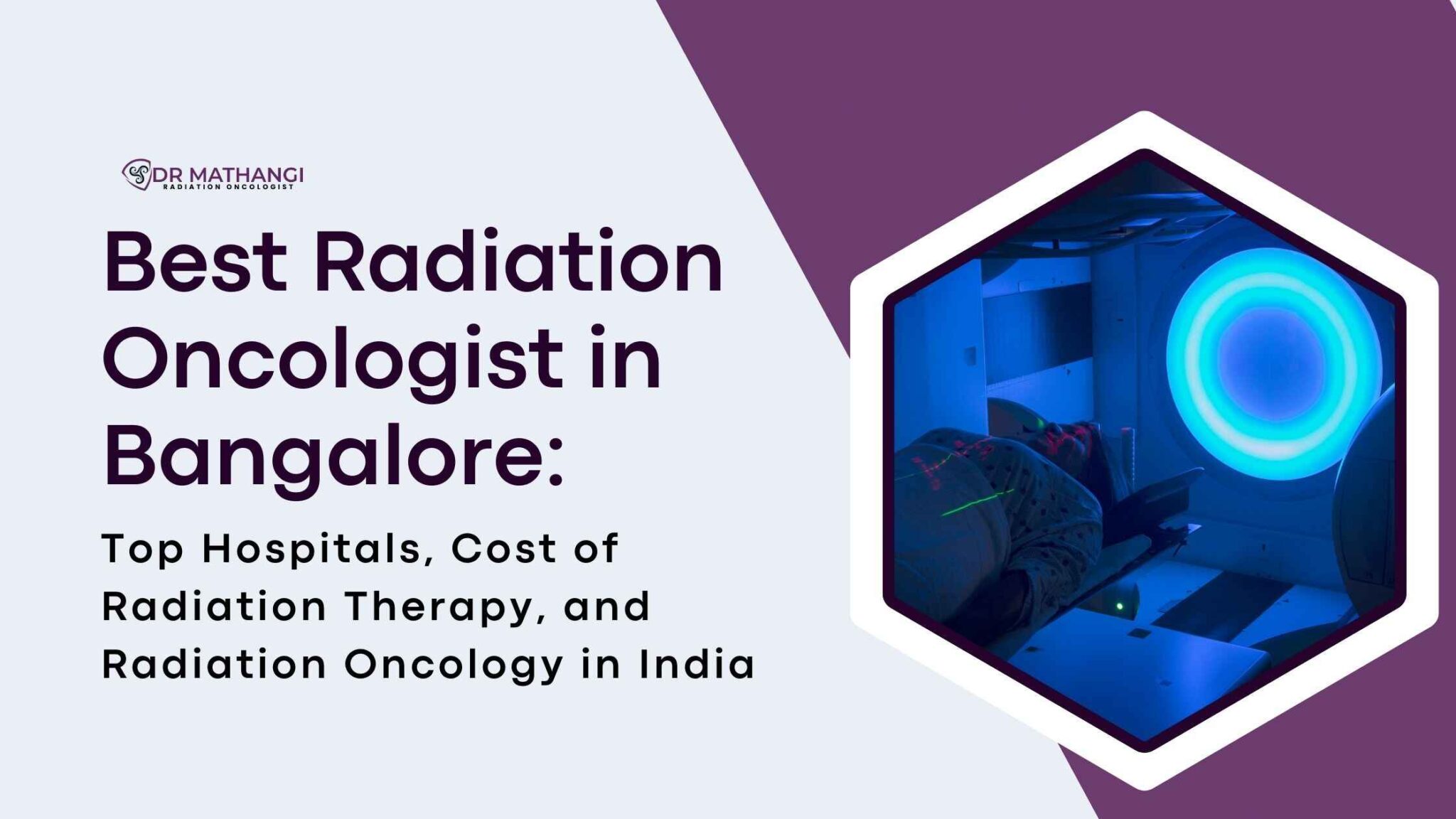 Advanced Radiation Therapy for Cancer Care in Bangalore | Dr. Mathangi J