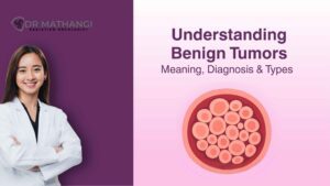 Benign Tumor Meaning & Diagnosis – Dr. Mathangi J