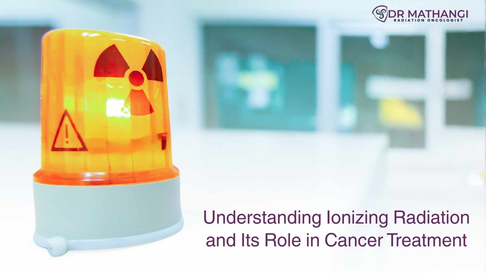 Ionizing Radiation in Cancer Treatment – Dr. Mathangi J