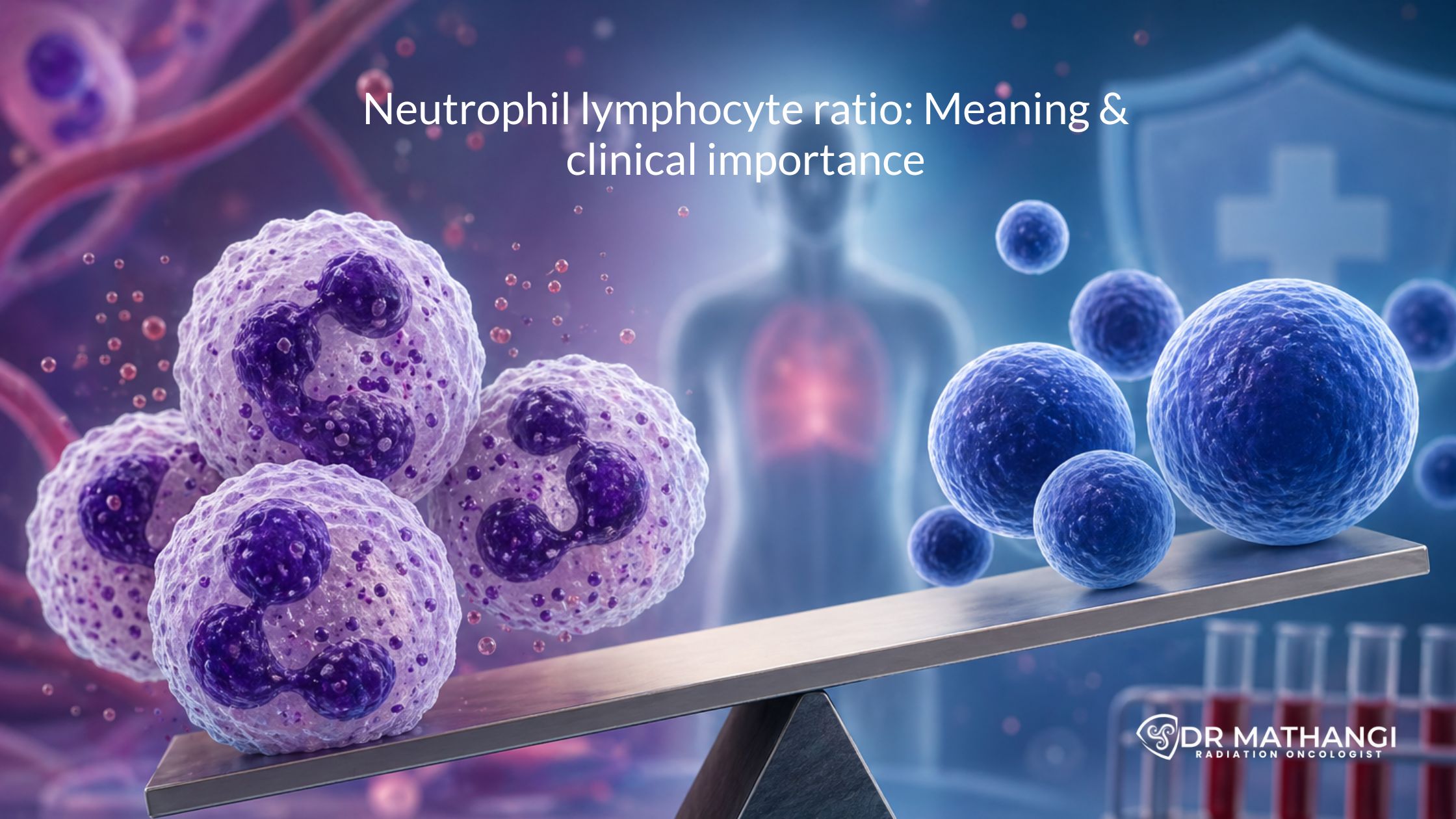 Neutrophil Lymphocyte Ratio: Meaning & Clinical Importance