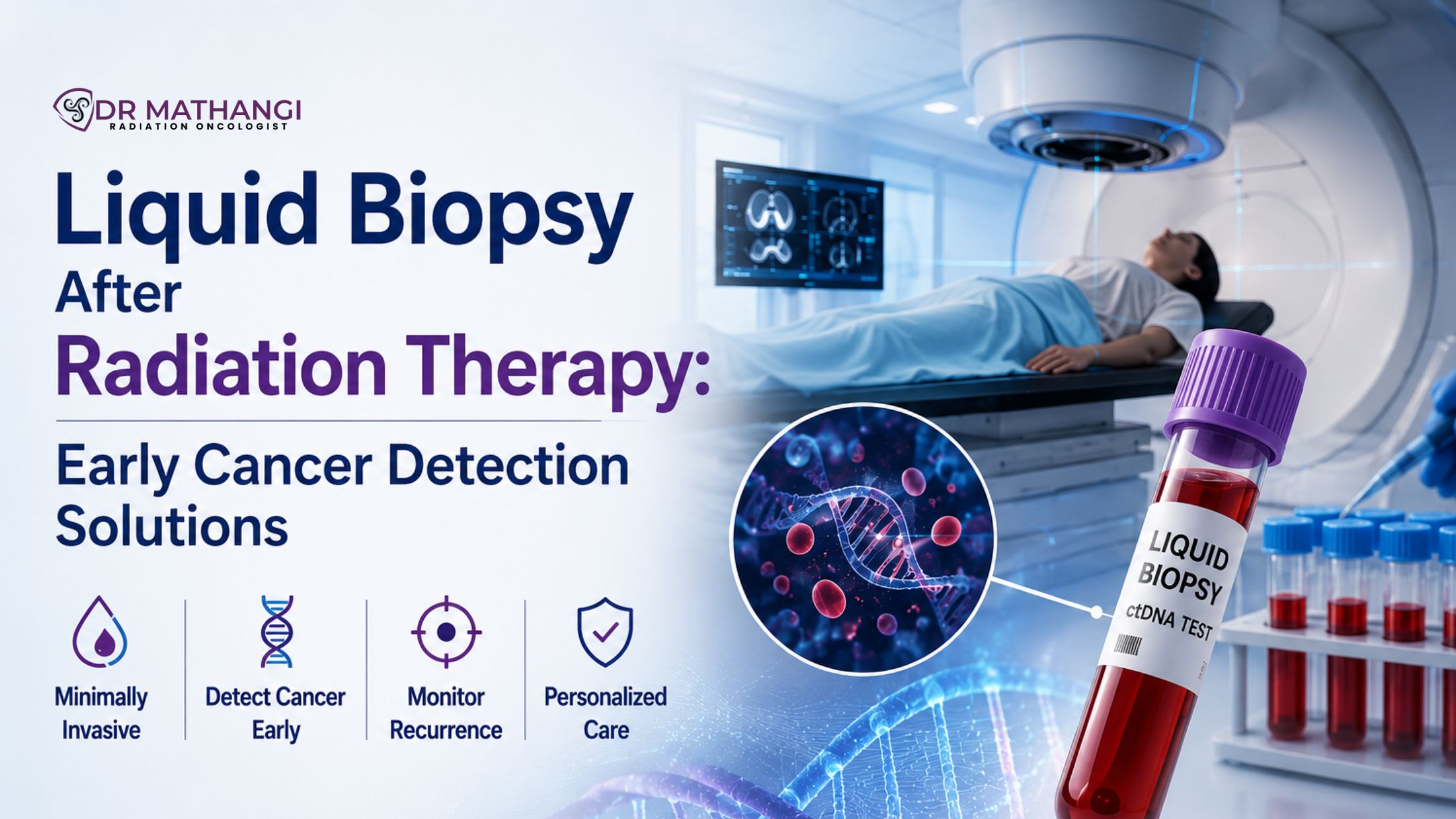 Liquid Biopsy After Radiation Therapy: Early Cancer Detection Solutions by Dr. Mathangi J